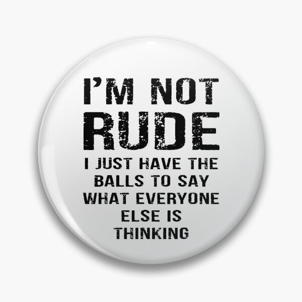 Item preview, I’m Not Rude I Just Have the Balls to Say What Everyone Else Is Thinking designed and sold by Necesario88.