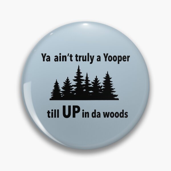 Item preview, Ya Ain't Truly a Yooper Till UP in da Woods (dark ink version) Funny Upper Peninsula Michigan designed and sold by 2BrokeYoopers.