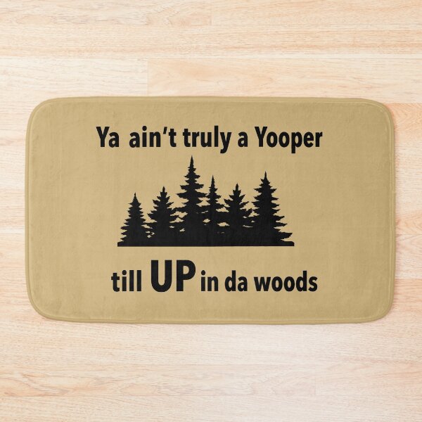 Item preview, Ya Ain't Truly a Yooper Till UP in da Woods (dark ink version) Funny Upper Peninsula Michigan designed and sold by 2BrokeYoopers.