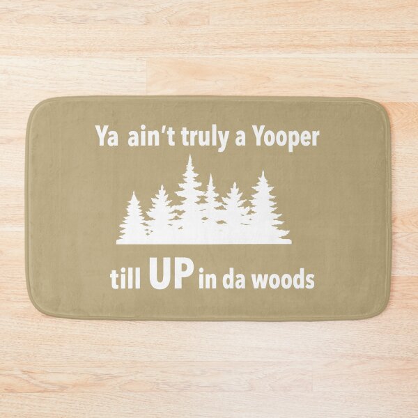 Item preview, Ya Ain't Truly a Yooper Till UP in da Woods (white ink version) Funny Upper Peninsula Michigan designed and sold by 2BrokeYoopers.