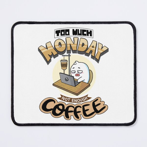 Item preview, Too Much Monday Not Enough Coffee designed and sold by OMONIMISO.