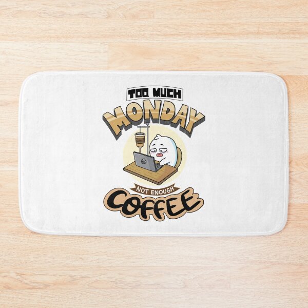 Item preview, Too Much Monday Not Enough Coffee designed and sold by OMONIMISO.
