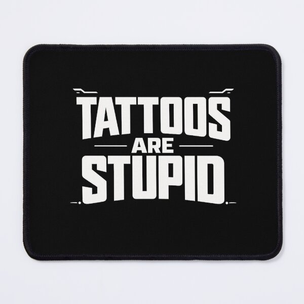 Item preview, Tattoos Are Stupid – Bold Sarcastic Typography Design designed and sold by Threadnovax.