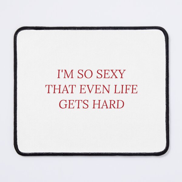 Item preview, I'm So Sexy That Even Life Gets Hard designed and sold by Odar.