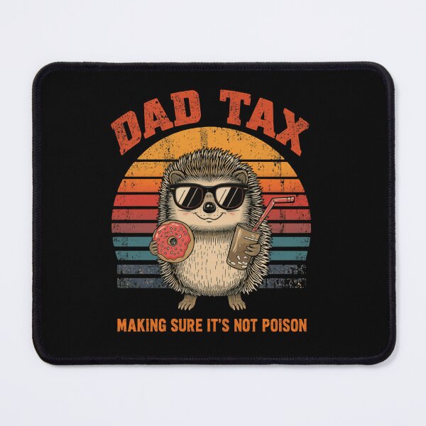 Item preview, Dad Tax Making Sure It's Not Poison Funny Father Hedgehog Parent designed and sold by HumansStuck12.