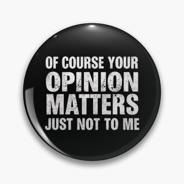 Item preview, Of Course Your Opinion Matters Just Not To Me Funny Sarcasm Attitude Quote designed and sold by HumansStuck12.