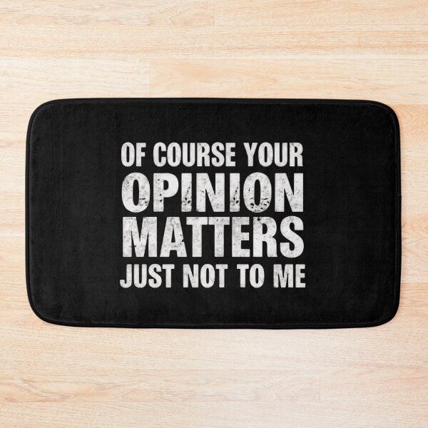 Item preview, Of Course Your Opinion Matters Just Not To Me Funny Sarcasm Attitude Quote designed and sold by HumansStuck12.