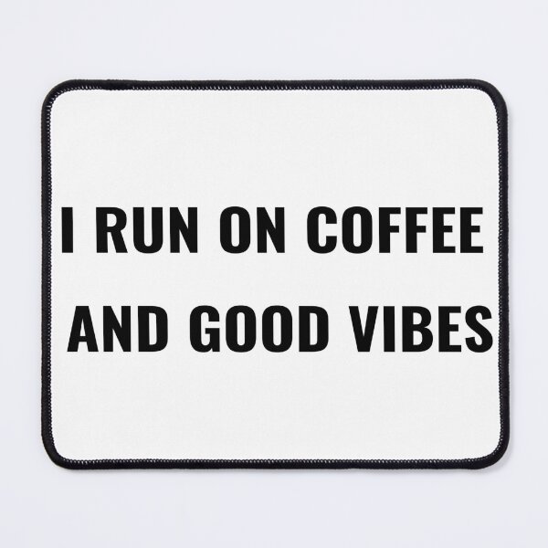 Item preview, I Run On Coffee And Good Vibes T-Shirt – Funny Positive Tee | Uncle Jichuan designed and sold by Uncle-Jichuan.