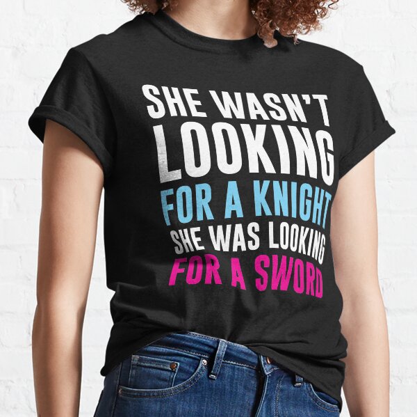 Item preview, She Wasn't Looking For A Knight She Was Looking For A Sword designed and sold by kjanedesigns.