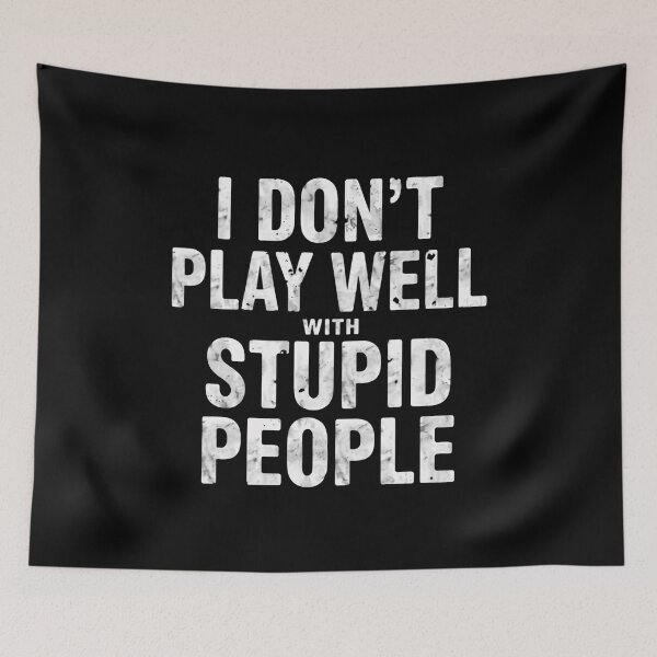 Item preview, I Don't Play Well With Stupid People Sarcastic Personality Attitude Quote designed and sold by JonesFlora2025.