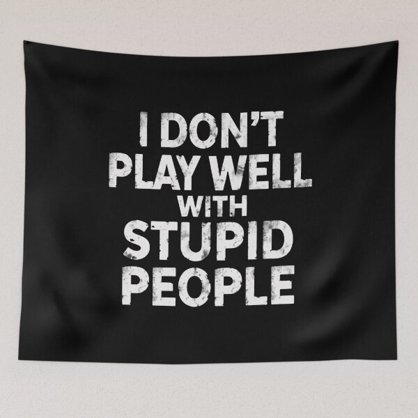 Item preview, I Don't Play Well With Stupid People Sarcastic Attitude Humor designed and sold by JonesFlora2025.