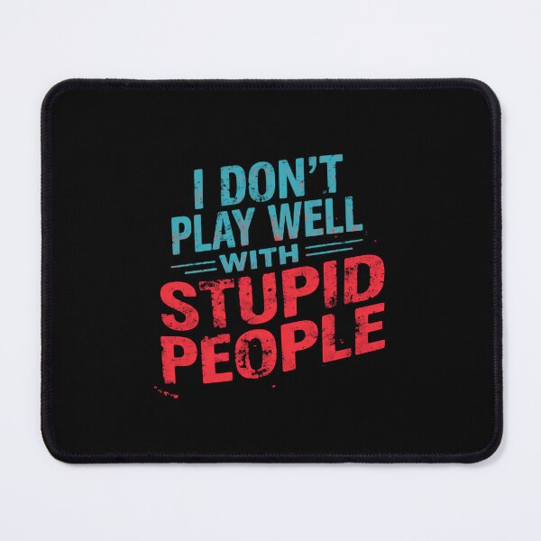 Item preview, I Don't Play Well With Stupid People Sarcastic Humor Quote designed and sold by JonesFlora2025.