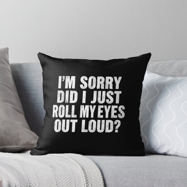 Item preview, I'm Sorry Did I Just Roll My Eyes Out Loud? Witty Sarcasm Humor Quote designed and sold by JonesFlora2025.