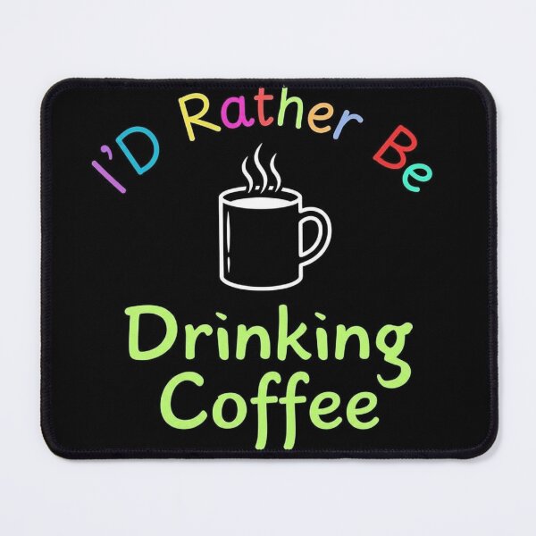 Item preview, I’d Rather Be Drinking Coffee designed and sold by CraftyrCreator.