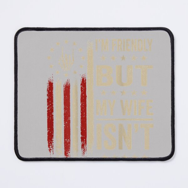 Item preview, (On Back) I'm Friendly But My Wife Isn't Funny Wife Husband designed and sold by MabelWells.