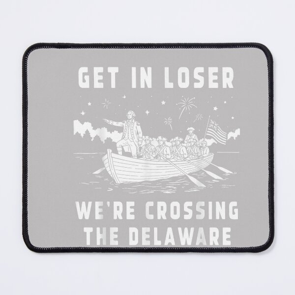 Item preview, 4th of July Get in Loser We're Crossing The Delaware designed and sold by MabelWells.