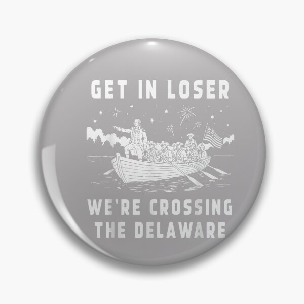 Item preview, 4th of July Get in Loser We're Crossing The Delaware designed and sold by MabelWells.