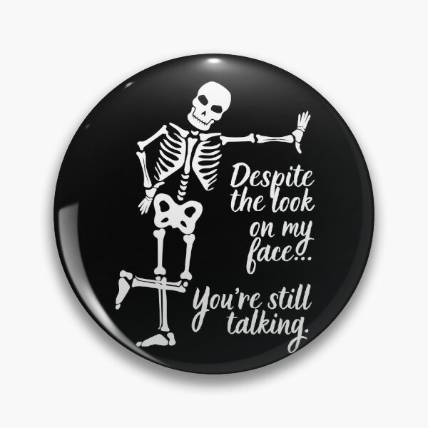 Item preview, Despite The Look On My Face... You're Still Talking. Skeleton Design designed and sold by OldSkullDesigns.
