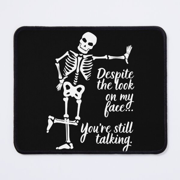 Item preview, Despite The Look On My Face... You're Still Talking. Skeleton Design designed and sold by OldSkullDesigns.