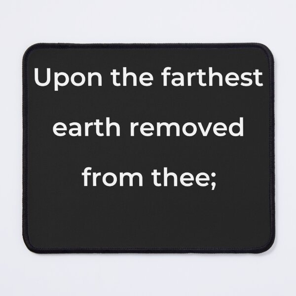 Item preview, "Upon the farthest earth removed from thee;" - print white designed and sold by ariksworld.