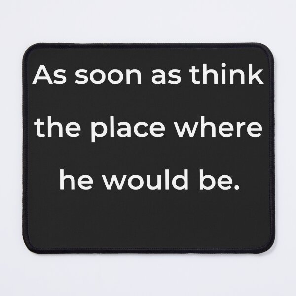 Item preview, "As soon as think the place where he would be." - print white designed and sold by ariksworld.