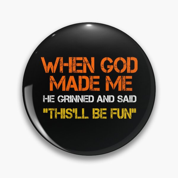 Item preview, When God Made Me He Grinned And Said This'll Be Fun designed and sold by JamesDriggers.
