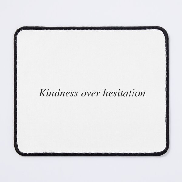 Item preview, Kindness over hesitation designed and sold by AnotherSaying.