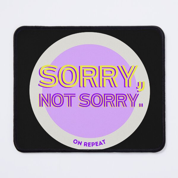 Item preview, Sorry, Not Sorry! designed and sold by Kaibosh21.