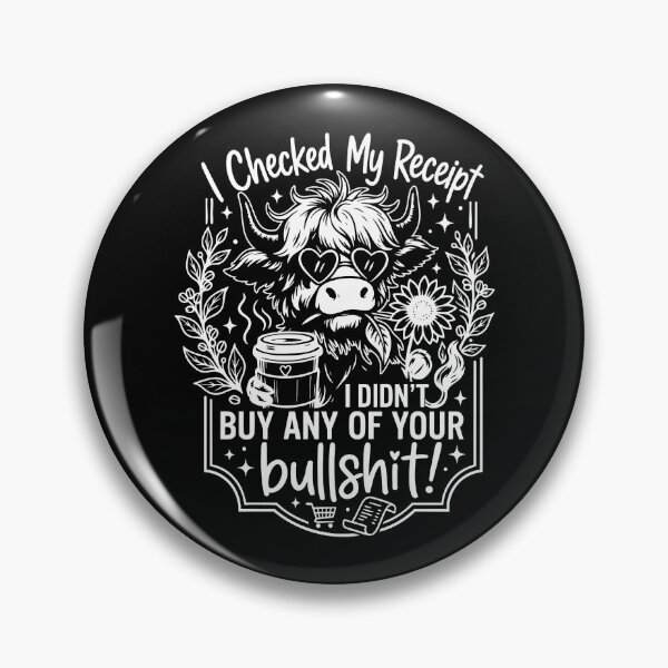 Item preview, I Checked My Receipt I Didn't Buy Any Of Your Bullshit designed and sold by JamesDriggers.