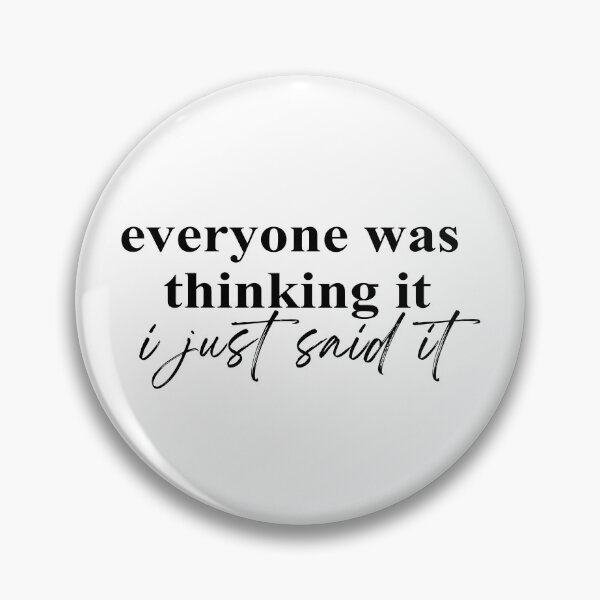 Item preview, Everyone Was Thinking It I Just Said It designed and sold by JamesDriggers.