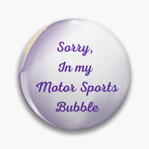Item preview, Sorry, in my motor sports bubble designed and sold by serenebookworm.