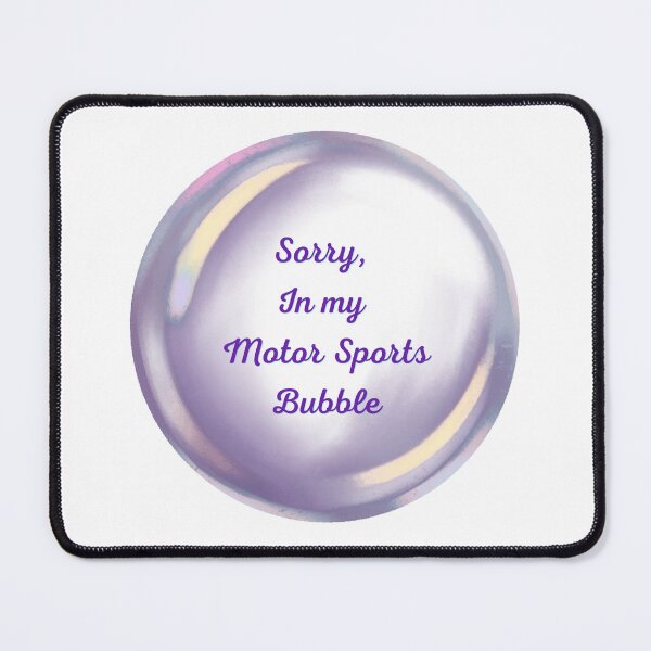 Item preview, Sorry, in my motor sports bubble designed and sold by serenebookworm.