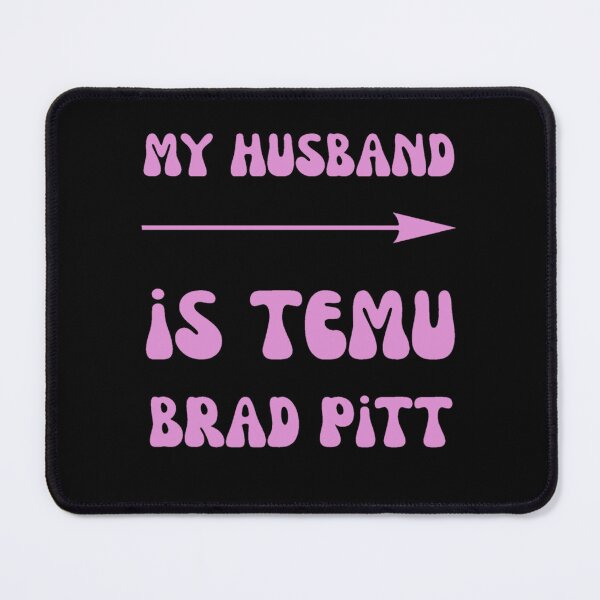 Item preview, My Husband Is Temu Brad Pitt designed and sold by famousflies313.