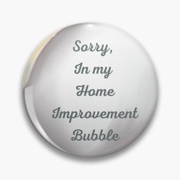Item preview, Sorry, in my home improvement bubble designed and sold by serenebookworm.
