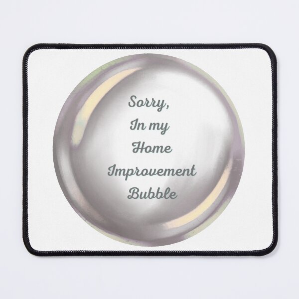 Item preview, Sorry, in my home improvement bubble designed and sold by serenebookworm.