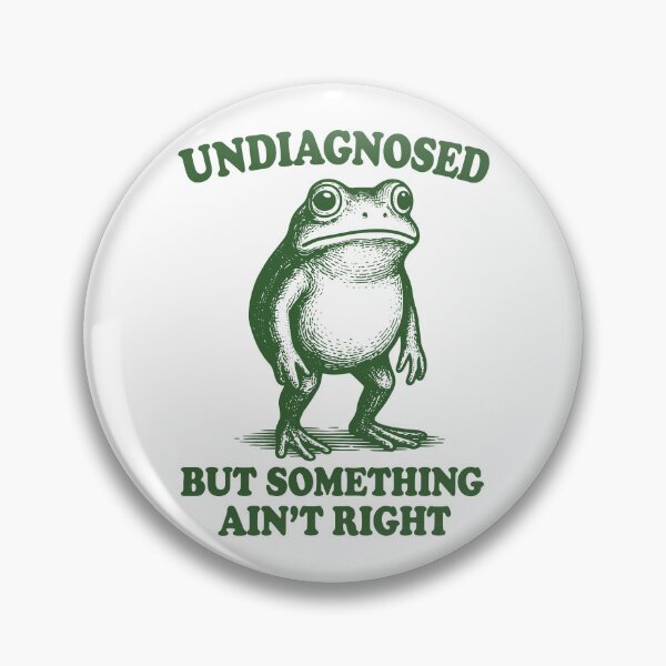 Item preview, Undiagnosed But Something Ain't Right designed and sold by ChrisPfeiffer.