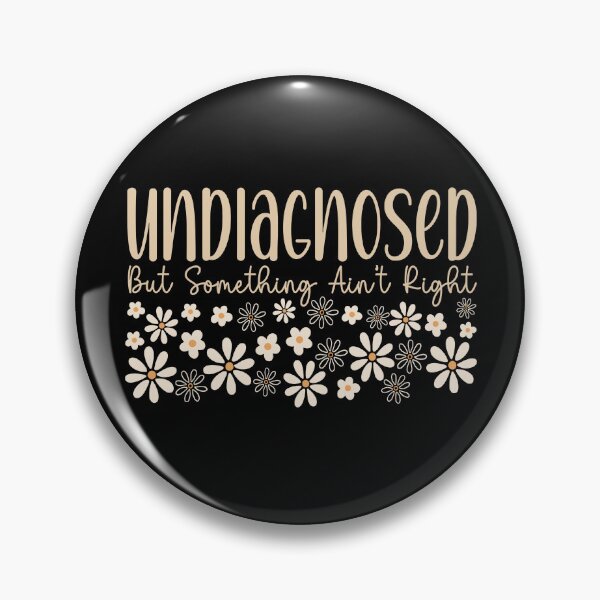 Item preview, Undiagnosed But Something Ain't Right designed and sold by ChrisPfeiffer.