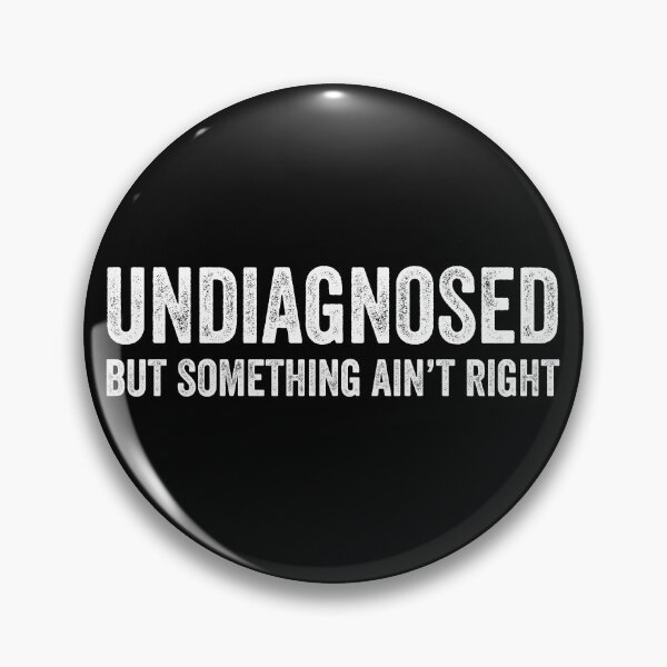 Item preview, Undiagnosed But Something Ain't Right designed and sold by ChrisPfeiffer.