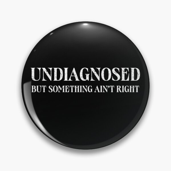 Item preview,  Undiagnosed But Something Ain't Right designed and sold by ChrisPfeiffer.