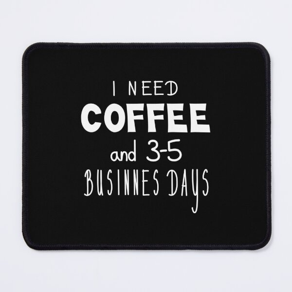Item preview, I Need Coffee And 3-5 Business Days Funny Quote designed and sold by Mooi Studio.