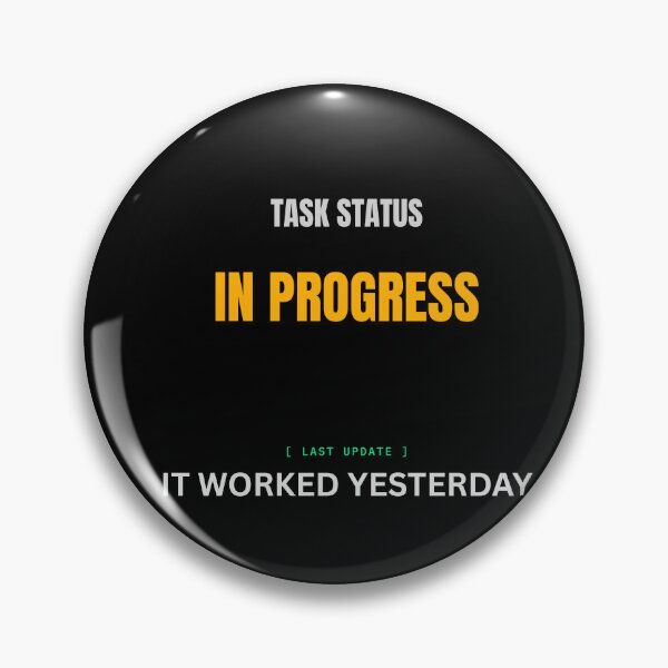 Item preview, Task Status In Progress It Worked Yesterday Funny Developer Meme designed and sold by BuggedThreads.