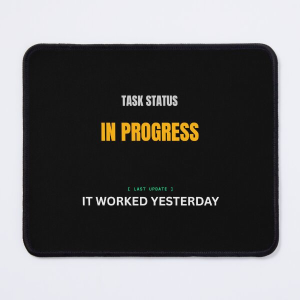 Item preview, Task Status In Progress It Worked Yesterday Funny Developer Meme designed and sold by BuggedThreads.