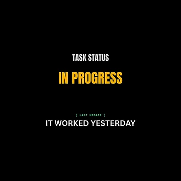 Artwork thumbnail, Task Status In Progress It Worked Yesterday Funny Developer Meme by BuggedThreads