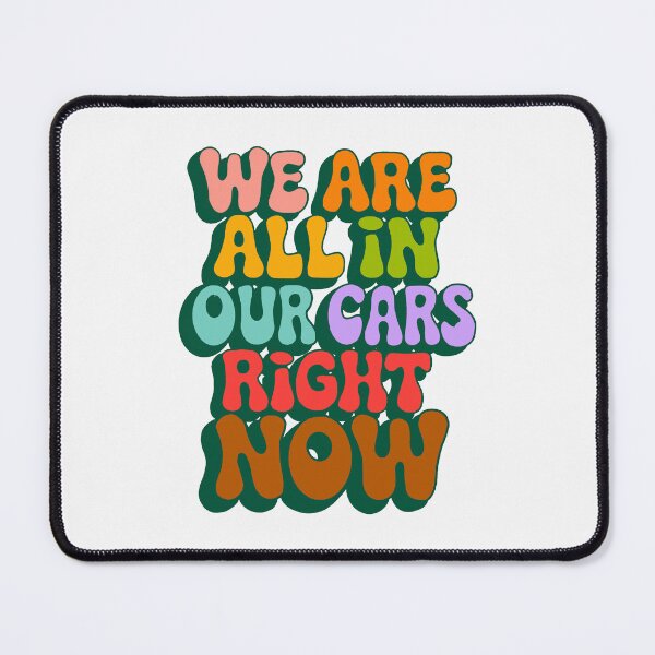 Item preview, We Are All In Our Cars Right Now designed and sold by Malosortin.