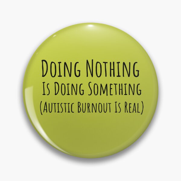 Item preview, Doing Nothing Is Doing Something — Autistic Burnout designed and sold by Notty DOT.