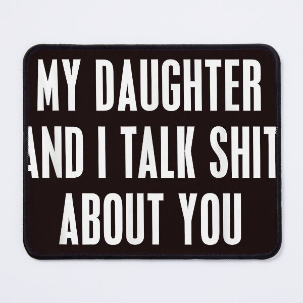 Item preview, My Daughter And I Talk Shit About You Funny Parent Meme designed and sold by 3liegy.