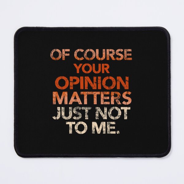 Item preview, Of Course Your Opinion Matters Just Not To Me Sarcastic Humor Quote designed and sold by JonesFlora2025.