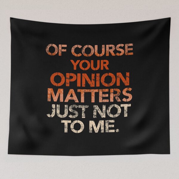 Item preview, Of Course Your Opinion Matters Just Not To Me Sarcastic Humor Quote designed and sold by JonesFlora2025.