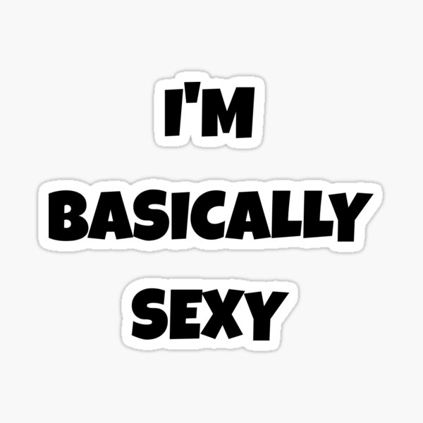 Item preview, I'm Basically Sexy designed and sold by annaartuk.