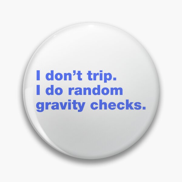 Item preview, I don't trip. I do random gravity checks designed and sold by crazyunicorn13.